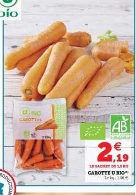 ubo  carottes  15%  ab  agriculture biologique  2,.,19  €  le sachet de 15 kg carotte u bio lekg: 146 € 