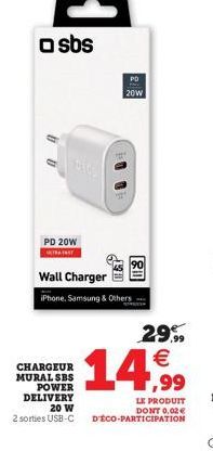 a sbs  PD 20W  METRA FRST  20W  CHARGEUR MURAL SBS POWER DELIVERY  20 W  2 sorties USB-C  00  Wall Charger iPhone, Samsung & Others  29.99  14,⁹99  LE PRODUIT  DONT 0,02€ D'ÉCO-PARTICIPATION 