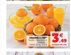 orange a jus variété valencia late catégorie 1 calibre le kg 175 €  €  3,949  le filet de 2 kg 