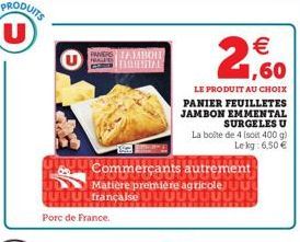 TAMBOIT BOMBRA  Commerçants autrement  Matière première agricole U UUULfrançaise Ut  Porc de France.  €  2,60  LE PRODUIT AU CHOIX  PANIER FEUILLETES JAMBON EMMENTAL SURGELES U La boite de 4 (soit 400
