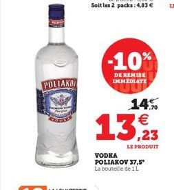 PH  POLIAKO  -10%  DE REMISE IMMEDIATE  VODKA POLIAKOV 37,5° La bouteille de 1 L  14%  13,23  LE PRODUIT 