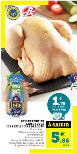 kamery  loué  liberté  poulet fermier  igp prêt à cuire de loué™  alimentation  75% minimum de céréales  durée d'élevage 84 jours minimum groupement détenteur du label groupement des fermiers de loué 