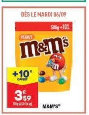 DÈS LE MARDI 06/09  500g+10%  PEANUT  m&m's  +10*  OFFERT  359  56,53  M&M'S® 