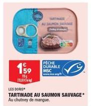 159  151  113  LES DORIS  TARTINADE AU SAUMON SAUVAGE* Au chutney de mangue.  TARTINAIN AU SAUMON SAUVAGE  PECHE DURABLE MSC  www.m. 