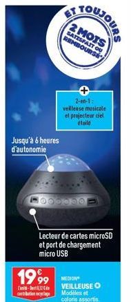 Jusqu'à 6 heures d'autonomie  000000  TOUJOURS  2 MOTS SATISFAIT OU REMBOURSE  2-en-1: veillesse musicale el projecteur ciel étoilé  Lecteur de cartes microSD et port de chargement micro USB  1999 M  