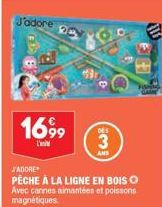 J'adore  1699  L'in  3  J'ADORE  PÊCHE À LA LIGNE EN BOIS Ⓒ Avec cannes aimantées et poissons magnétiques. 