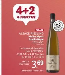 4+2  offertes  alsace  alsace riesling  vieilles vignes  camille meyer 2021 aoc n*565838  le carton de 6 bouteilles dont 2 offertes:  22,12 € (1 l = 4,92 €) au lieu de 33,18 € (1 l = 7,37 €)  3.69  la