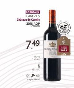 BORDEAUX  GRAVES  Château de Carolle 2018 AOP  5611681  7.49  2-3 am  A  -18°C  fad  Ample & Rond  CHATEAU DE CA  EXPLOD  WE  2022 P.242 
