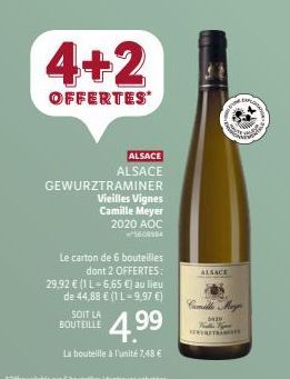 4+2  OFFERTES  GEWURZTRAMINER  Vieilles Vignes  Camille Meyer 2020 AOC 560094  Le carton de 6 bouteilles  dont 2 OFFERTES: 29,92 € (1 L-6,65 €) au lieu de 44,88 € (1 L-9,97 €)  €4.99  La bouteille à l