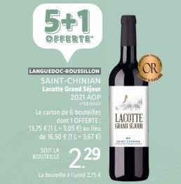 LANGUEDOC-ROUSSILLON  SAINT-CHINIAN Lacotte Grand Séjour  2021 AOP  5007  5+1  OFFERTE  Le carton de 6 bouteilles dont 1 OFFERTE: 13,75 € (L-3,05 €) au lieu de 16,50 € (1 L-3,67 €)  SOIT LA BOUTEILLE 