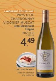 LANGUEDOC-ROUSSILLON  PAYS D'OC  CHARDONNAY  VIOGNIER MUSCAT  Jean-Claude Mas  Enigma 2021 IGP 13  4.49  LACCORD PARFAIT Fiets de cabillaud  à la sienne  ENIGMA 