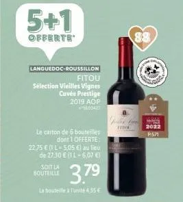 5+1  offerte  languedoc-roussillon  fitou  sélection vieilles vignes  cuvée prestige 2019 aop 5602423  le carton de 6 bouteilles  dont 1 offerte:  22.75 € (1 l-5,05 €) au lieu de 2730 € (1l-6,07 €)  3