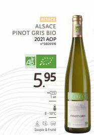ALSACE ALSACE PINOT GRIS BIO  2021 AOP ³5609916  5.95  16  8-10°C  Souple & Fruité  PINOT GR  