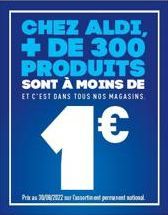 CHEZ ALDI, + DE 300 PRODUITS SONT À MOINS DE  ET C'EST DANS TOUS NOS MAGASINS  1€  Prix as 30/08/2012 ur for en persent national 