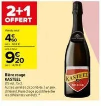 2+1  offert  vendu sel  4%  lel:633€ les 3 pour  920  lel: 4,00 €  biere rouge kasteel 8% vol 75 cl autres variétés disponibles à un prix différent. panachage possible entre les différentes variétés" 