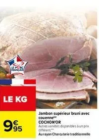 franca  le kg  995  jambon supérieur bruni avec couenne cochon'or  autres varietés disponibles à un prix différent  aurayon charcuterie traditionnelle 