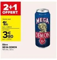 2+1  offert  vendu sel  1⁹  lel 2.80 € les 3 pour  380  lel:2.53€  biere mega demon 16% vol. 50cl  mega  demon 