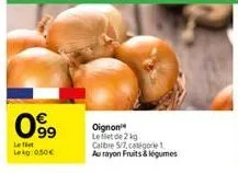 0999  left lekg:050€  oignon leflet de 2 kg calibre 5/7, catégorie 1 au rayon fruits & légumes 
