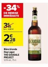 -34%  DE REMISE IMMÉDIATE  3%  LeL: 460 €  228  LeL:3,04 €  Bière blonde Hop Lager THE GOUDALE PROJECT 5,5% vol. 75 cl  GOUDAL  PROJECT 