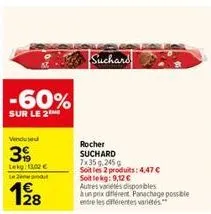 -60%  sur le 2  vendused  399  lekg: 13,02 € le pro  1928  suchard  rocher suchard 7x35 g.245 g  soit les 2 produits: 4,47 €  soit lekg: 9,12 €  autres variétés disponibles  à un prix différent panach