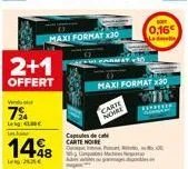 2+1  offert  verd  7%a  lale la for  1448  235€  maxi format x30  capsules de carte noire in  samse  maxi format x30  0,16€ 
