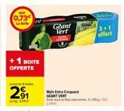 0,73 La  + 1 BOITE OFFERTE  Le  2⁹1  250€  Max  Geant Vert  3+1  offert 