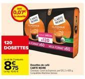 0,07€ La de  120 DOSETTES  2  895  Lag: 10:42 €  CARTE NOVRS  Dosettes de call CARTE NOIRE  x120 X50 MEGAFORMAX60  CARTE  NCHRE 