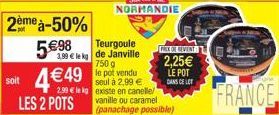 soit  2ème à-50% 5€98  LES 2 POTS  Teurgoule 3.90 € le kg de Janville  750 g  le pot vendu seul à 2,99 €  299 k existe en canelle  PREK DREVENT  2,25€  LE POT DANS CELE  vanille ou caramel (panachage 