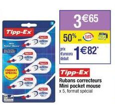 Tipp-Ex  FORMAY SPECIAL  3 €65  50%  prix Eurocora déduit  Tipp-Ex Rubans correcteurs Mini pocket mouse  x 5, format spécial  1 €82 