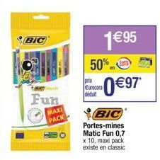 BIC  C  Fun  MAXI PACK  1€95  50%  prix Eurocora déduit  0€97*  SUPE  BIC  Portes-mines Matic Fun 0,7 x 10, maxi pack existe en classic 