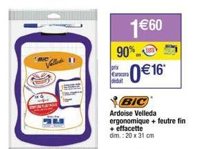 BIC  Volled  SONURE PURTADE  1€60  90%  prix Eurocora déduit  S879  0€ 16*  BIC Ardoise Velleda ergonomique + feutre fin + effacette dim.: 20 x 31 cm 