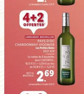 4+2  offertes  languedoc-roussillon  pays d'oc  chardonnay viognier  les petites baies  2021 igp  475845  le carton de 6 bouteilles  dont 2 offertes: 16,12 € (1 l-3,59 €) au lieu de 24,18 € (1 l-5,37 