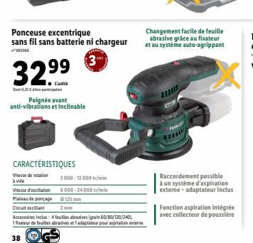 3299  L'unit  Den 0,25€ paration  Poignée avant anti-vibrations et inclinable  Ponceuse excentrique sans fil sans batterie ni chargeur  *335566  3  CARACTÉRISTIQUES  Vitesse de rotation 3000-12000/min