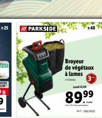 P.25  !!! PARKSIDE  P.40  Broyeur de végétaux à lames  378742  Land 12/09  89.9⁹⁹  rigaten  PT-536/2002 