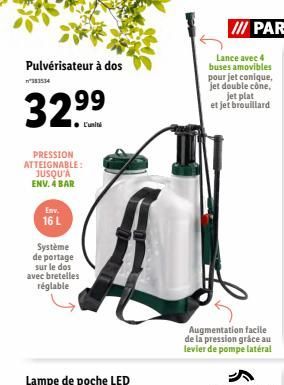 Pulvérisateur à dos  383534  32.⁹⁹  99  PRESSION ATTEIGNABLE: JUSQU'À ENV. 4 BAR  Env.  16 L  Système de portage sur le dos avec bretelles réglable  Lance avec 4 buses amovibles  pour jet conique, jet