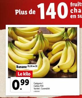 Plus de  Banane (34) (5) Le kilo  0.9⁹9  140  