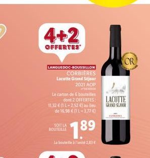 4+2  OFFERTES  LANGUEDOC-ROUSSILLON  CORBIÈRES  Lacette Grand Séjour  2021 AOP #SENSO  Le carton de 6 bouteilles  dont 2 OFFERTES: 11,32 € (1 L-2,52 €) au lieu de 16.98 € (1L-3.77 €)  189  SOIT LA BOU