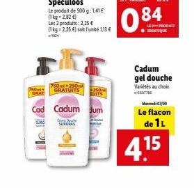 750 GRAT  SURG  750m+250m GRATUITS  Spéculoos  Le produit de 500 g: 1,41 €  (1 kg = 2,82 €)  Les 2 produits: 2,25 €  (1 kg-2,25 €) soit l'unité 1,13 €  14  OD  SURGRAS  Cad Cadum dum  250 UITS  Slow  