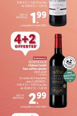 11,92 € (1 L-2.65 €) au lieu de 17,88 € (1L-3,97 €  SOIT LA 199  BOUTEILLE  La bouteille à l'unité 2,38 €  4+2  OFFERTES  BORDEAUX BORDEAUX Château Cazalis Sans sulfites ajoutés 2021 AOP  SOIT LA BOUT