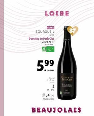 BOURGUEIL BIO  Domaine du Petit Clos  2021 AOP 3611042  LOIRE  LOIRE  5.⁹9  L-200€  2-3 an  14-16°C  Ample & Rand  BEAUJOLAIS  DOMAINE DU PRIT CLOS  BOURCLER 