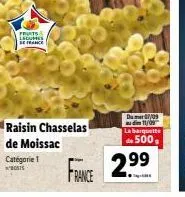 s& lecus se france  raisin chasselas de moissac  catégorie 1  france  du mardi 09 11/09 la barquette  de 500,  2.99 