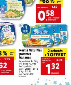 C  N  Souper  1.95  SUBLE  LES PRODUIT IDENTIQUE  $4/6  mois  POTS  Nestlé NaturNes  pommes bananes  Natha  NaturNes  Pommes, Bananes  MESHA  LE PRODUCT ● IDENTIQUE  LE LOT DE  Le produit de 4 x 130 g