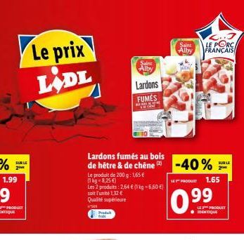 SUR LE 2IME  Le prix LADL  Le produit de 200 g: 1,65 €  (1 kg-8,25 €)  Les 2 produits: 2,64 € (1 kg = 6,60 €)  soit l'unité 1,32 €  Qualité supérieure  00  Produt fals  Lardons fumés au bois de hêtre 