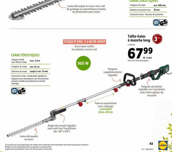 CARACTÉRISTIQUES  Longueur totale  avec tête de coupe  max. 2,6m  Longueur de coupe  env. 41 cm  Epaisseur de coupe jusqu'à env. 15 mm  Accessoires inclus: bandoulière réglable en longueur avec mousqu