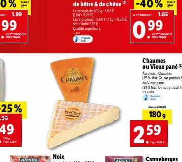 SUR LE 2IME  LE PRODUIT IDENTIQUE  CHAUMES  Le produit de 200 g: 1,65 €  (1 kg-8,25 €)  Les 2 produits: 2,64 € (1 kg = 6,60 €)  soit l'unité 1,32 €  Qualité supérieure  00  Produt fals  View Plus  FRO