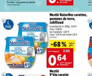 ¹6. mois  Nestle  Natur Nes  -In Carottes Pommes de Terre,  Nestle  Natur Nes  In Carottes, Code Tarra  100%  Nestlé NaturNes carottes, pommes de terre, cabillaud  -68%  LE PRODUCT 2.03  0.64  Le prod