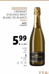 EFFERVESCENTS  CRÉMANT  D'ALSACE BRUT BLANC DE BLANCS  Weiber  AOC 5601375  5.9⁹9  K  Tan  8-10°C  But  WEERE 