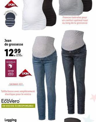 LYCRA  Jean de grossesse  12.9⁹⁹  au chole  COTTON AFRICA  SKINNY FIT  Taille basse avec empiècement élastique pour le ventre  EcoVero  EN VISCOSE ECORESPONSABLE  LYCRA  Fronces latérales pour un conf