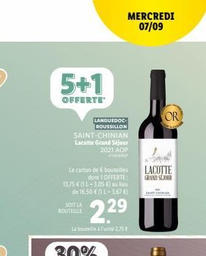 5+1  OFFERTE  SAINT-CHINIAN Lacotte Grand Séjour 2021 AOP  SOIT LA BOUTEILLE  LANGUEDOC ROUSSILLON  Le carton de 6 bouteilles  dont 1 OFFERTE:  13.75 € (1 L-3,05 €) au lieu de 16,50 € (1 L-3,676)  22⁹