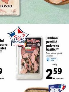 LONZO  LE PORC FRANÇAIS Salo  HTMLX'=  Jambon  persillé  poivrons basilic (2)  Sans arôme ajouté  ²607361  Produit  200 g  1kg-12,85€ 